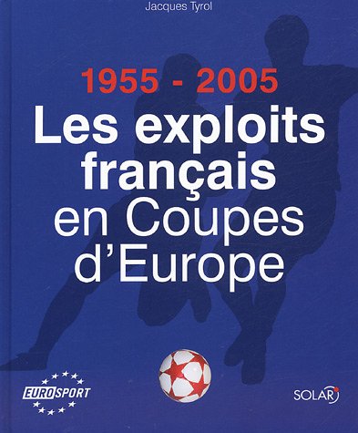 Stock image for Les Exploits Franais En Coupes D'europe : 1955-2005 for sale by RECYCLIVRE