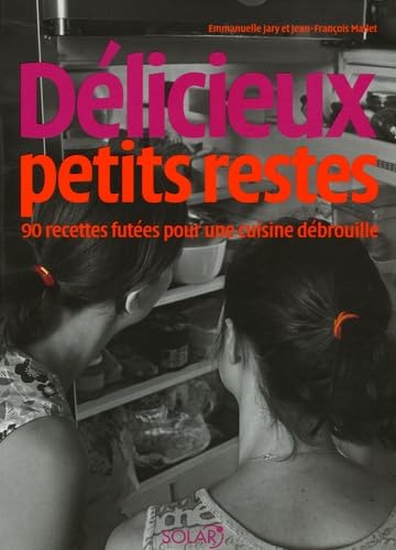 Beispielbild fr Dlicieux petits restes : 90 Recettes futes pour une cuisine dbrouille zum Verkauf von Ammareal