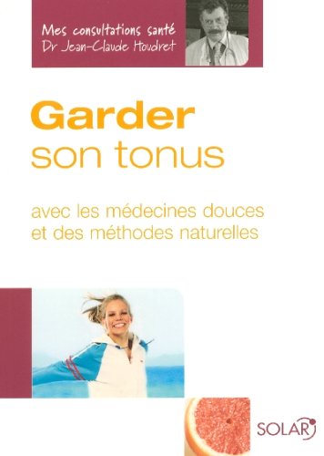 Beispielbild fr Garder son tonus : avec les mdecines douces et des mthodes naturelles zum Verkauf von LeLivreVert