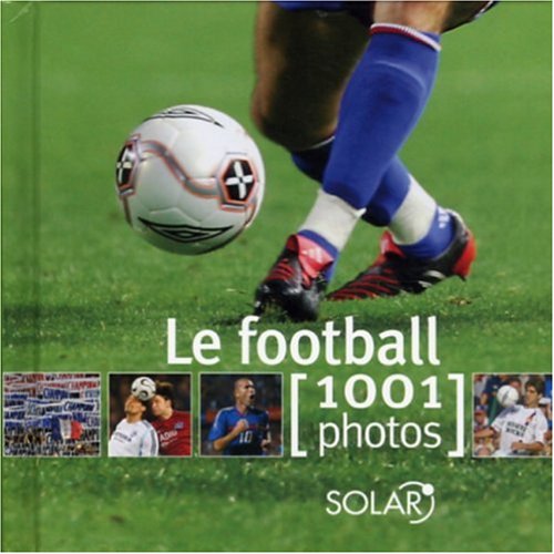 Imagen de archivo de Le football : 1001 Photos a la venta por HPB-Emerald