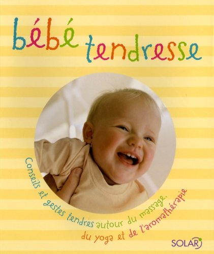 Stock image for Bb tendresse : Conseils et gestes tendres autour du massage, du yoga et de l'aromathrapie for sale by Ammareal