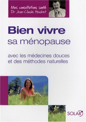 Beispielbild fr Bien vivre sa mnopause : Avec les mdecines douces et des mthodes naturelles zum Verkauf von Ammareal
