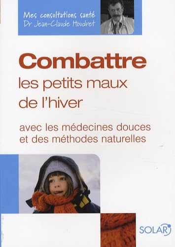 Beispielbild fr Combattre les petits maux de l'hiver : Avec les mdecines douces et des. zum Verkauf von Librairie A LA PAGE