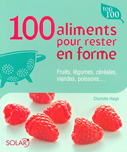 Beispielbild fr 100 Aliments Pour Rester En Forme : Fruits, Lgumes, Crales, Viandes, Poissons. zum Verkauf von RECYCLIVRE