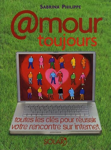 Stock image for Amour toujours : Toutes les cls pour russir votre rencontre sur internet for sale by Ammareal