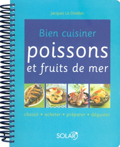 Bien cuisiner poissons et fruits de mer: Choisir, acheter, prÃ©parer, dÃ©guster (9782263044687) by Le Divellec, Jacques; Brissaud, Sophie