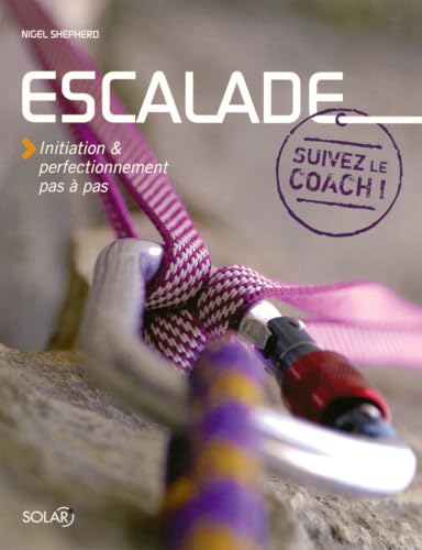 Imagen de archivo de Escalade : Initiation et perfectionnement pas  pas a la venta por Ammareal