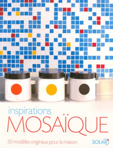Imagen de archivo de Inspirations mosaque : 50 Modles originaux pour la maison a la venta por Ammareal