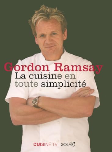 Gordon Ramsay, La cuisine en toute simplicitÃ© (9782263046209) by Various; Mark Sargeant; Helen Tillott