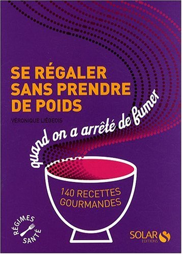 9782263047060: Se rgaler sans prendre de poids quand on a arrt de fumer: 140 recettes gourmandes