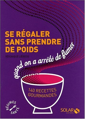 Stock image for Se rgaler sans prendre de poids quand on a arrt de fumer : 140 recettes gourmandes for sale by Ammareal