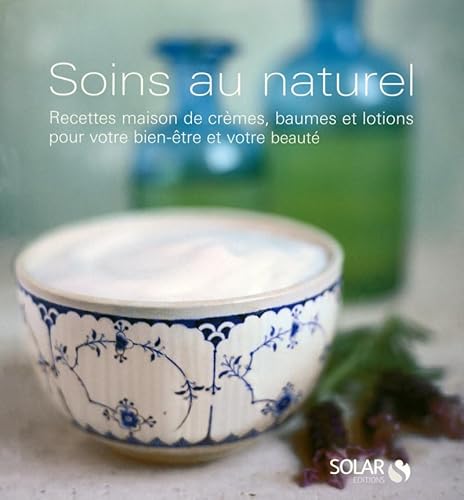 9782263047077: Soins au naturel: Recettes maison de crmes, baumes et lotions pour votre bien-tre et votre beaut