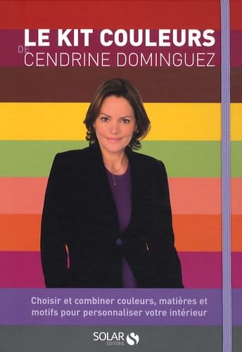 Beispielbild fr Le kit couleurs de Cendrine Dominguez : Choisir et combiner couleurs, matires et motifs pour personnaliser votre intrieur zum Verkauf von Ammareal