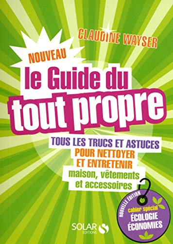 Beispielbild fr Le nouveau guide du tout propre : Tous les trucs et astuces pour nettoyer et entretenir maison, zum Verkauf von medimops