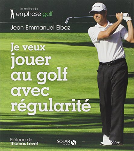 9782263057496: Je veux jouer au golf avec rgularit: La mthode en phase golf