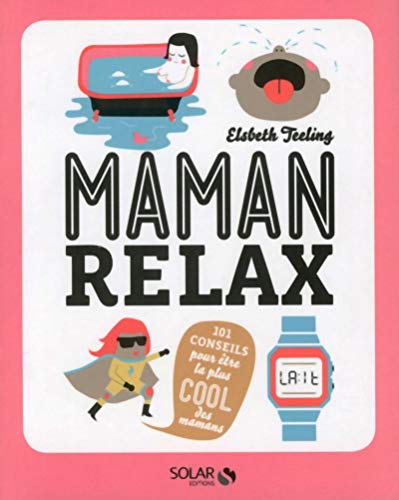 Beispielbild fr Maman Relax : 101 Conseils Pour tre La Plus Cool Des Mamans zum Verkauf von RECYCLIVRE