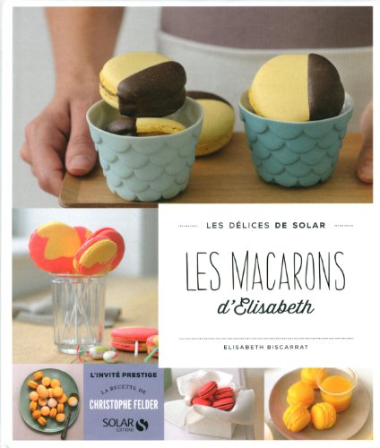 Stock image for Les macarons d'Elisabeth - Les dlices de Solar for sale by Ammareal