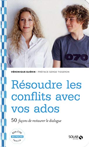 Beispielbild fr Rsoudre les conflits avec vos ados : 50 faons de restaurer le dialogue zum Verkauf von Ammareal