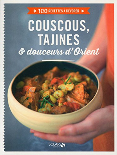 Beispielbild fr Couscous, tajines & douceurs d'Orient - 100 recettes  dvorer zum Verkauf von Ammareal