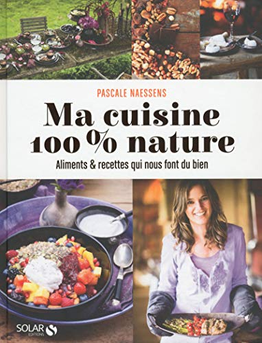 Beispielbild fr Ma cuisine 100 % nature : Aliments et recettes qui nous font du bien zum Verkauf von AwesomeBooks