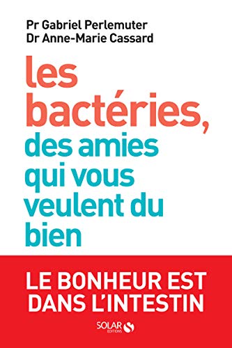 Stock image for Les Bactries, Des Amies Qui Vous Veulent Du Bien : Le Bonheur Est Dans L'intestin for sale by RECYCLIVRE