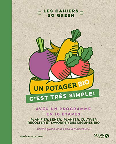 Stock image for Un Potager Bio, C'est Trs Simple ! : Avec Un Programme En 10 tapes : Planifier, Semer, Planter, Cu for sale by RECYCLIVRE