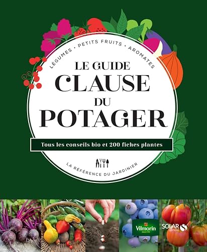 Stock image for Le guide Clause du potager - Tous les conseils bio et 200 fiches plantes for sale by Gallix