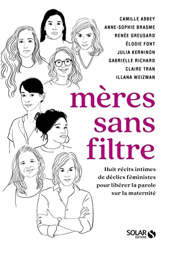 Stock image for Mres sans filtre: 8 rcits intimes de dclics fministes pour librer la parole sur la maternit for sale by Ammareal