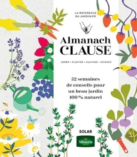 Beispielbild fr Almanach Clause: 52 semaines de conseils pour un beau jardin 100% naturel zum Verkauf von medimops