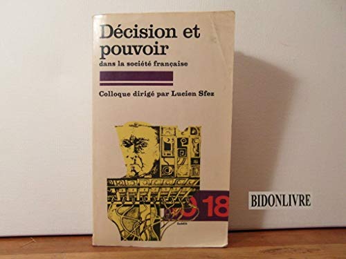 9782264002280: Décision et pouvoir dans la société française: Colloque, Paris, Université de Dauphine 1, 2 Décembre 1978 (10/18 [i.e. dix - dix-huit] ; 1334) (French Edition)
