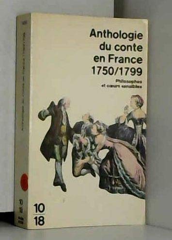 Stock image for Anthologie du conte en France (1750-1799); philosophes et coeurs sensibles. Collection : 10-18. for sale by AUSONE