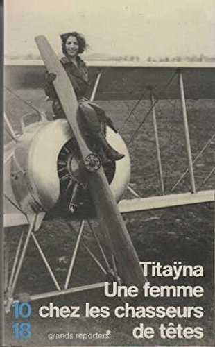 Imagen de archivo de Une femme chez les chasseurs de te^tes: Et autres reportages (10/18) (French Edition) a la venta por ThriftBooks-Atlanta