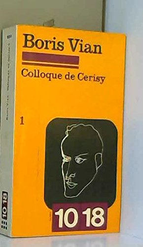 Stock image for Boris Vian: [colloque, 23 juillet-2 aou?t, 1976], Centre culturel international de Cerisy-la-Salle (10/18 [i.e. Dix/dix-huit ; 1184-1185) (French Edition) for sale by Better World Books
