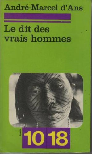 Stock image for Le dit des vrais hommes Mythes, contes, lgendes et traditions des indiens Cashinahua for sale by LE PIANO-LIVRE