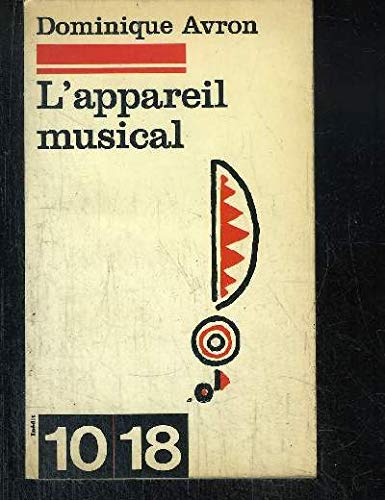 L'Appareil musical (10/18 [i.e. Dix/Dix-huit] ; 1292: SeÌrie estheÌtique) (French Edition) (9782264009739) by Avron, Dominique
