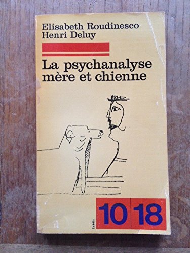 La psychanalyse meÌ€re et chienne (10/18 [i.e. Dix/dix-huit] ; 1307) (French Edition) (9782264009890) by Roudinesco, Elisabeth
