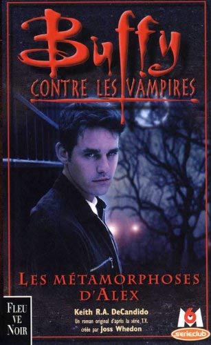 Buffy contre les vampires, tome 8: Les MÃ©tamorphoses d'Alex 1 (9782265069909) by DeCandido, Keith R.A.