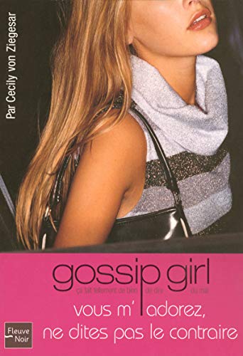 Beispielbild fr Gossip Girl, tome 2 : Vous m'adorez, ne dites pas le contraire zum Verkauf von Ammareal