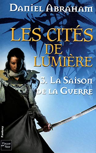 Les citÃ©s de lumiÃ¨re - tome 3 La Saison de la guerre (3) (Rendez-vous ailleurs) (French Edition) (9782265090309) by Daniel Abraham