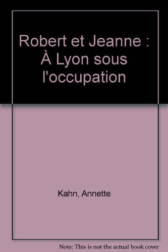 Beispielbild fr Robert et Jeanne :  Lyon sous l'occupation zum Verkauf von Ammareal