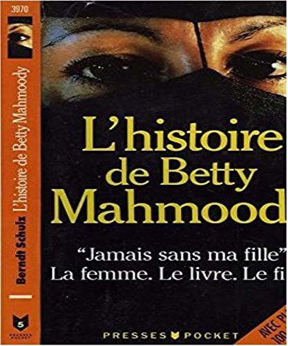 Imagen de archivo de L'histoire de Betty Mahmoody: Auteur de Jamais sans ma fille, le livre, le film, la femme a la venta por WorldofBooks