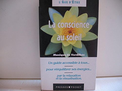 Imagen de archivo de La conscience au soleil: Visualisations, relaxations intgratives a la venta por Ammareal