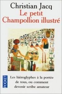 Stock image for Le petit Champolion illustr; les hiroglyphes  la porte de tous, ou comment devenir scribe amateur tout en s'amusant. Collection : Pocket, N 10025. for sale by AUSONE
