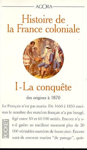 Imagen de archivo de Histoire De La France Coloniale. Vol. 1. La Conqute : Des Origines  1870 a la venta por RECYCLIVRE