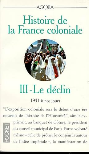 Beispielbild fr HISTOIRE DE LA FRANCE COLONIALE. Tome 3, Le dclin (1931  nos jours) zum Verkauf von medimops