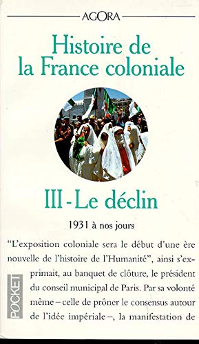 Imagen de archivo de Histoire de la France coloniale, tome 3 : Le Dclin, 1931  nos jours a la venta por Ammareal