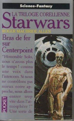 La guerre des étoiles. Trilogie corellienne. Bras de fer sur Centerpoint. Volume : 3