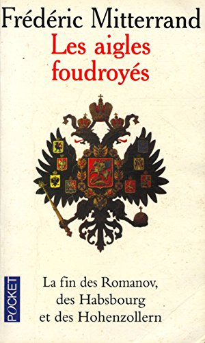 Imagen de archivo de LES AIGLES FOUDROYES. La fin des Romanov, des Habsbourg et des Hohenzollern a la venta por LibrairieLaLettre2