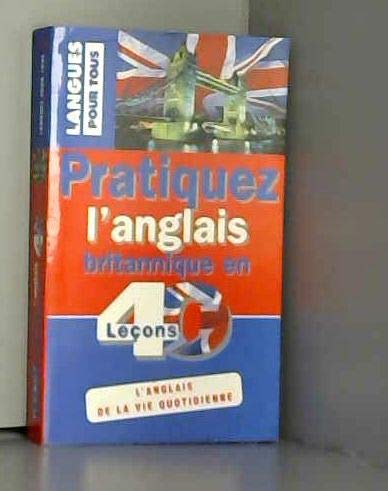 Stock image for PRATIQUEZ L'ANGLAIS BRITANNIQUE EN 40 LECONS (ancienne dition) for sale by Ammareal