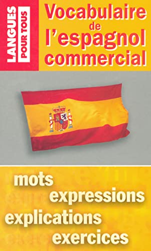 Stock image for Vocabulaire De L'espagnol Commercial : Mots, Expressions, Explications, Exercices for sale by RECYCLIVRE